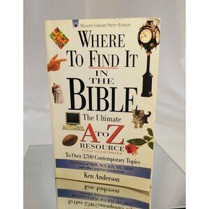 Where To Find It In The Bible: The Ultimate A to Z Resource by Ken Anderson